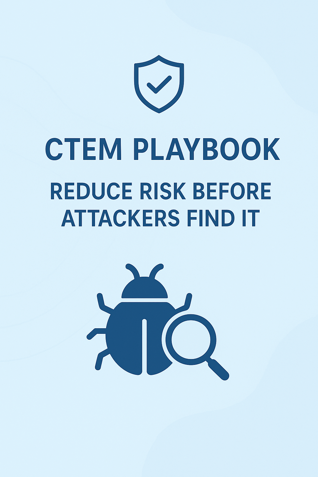CTEM Playbook: Reduce Risk Before Attackers Find It